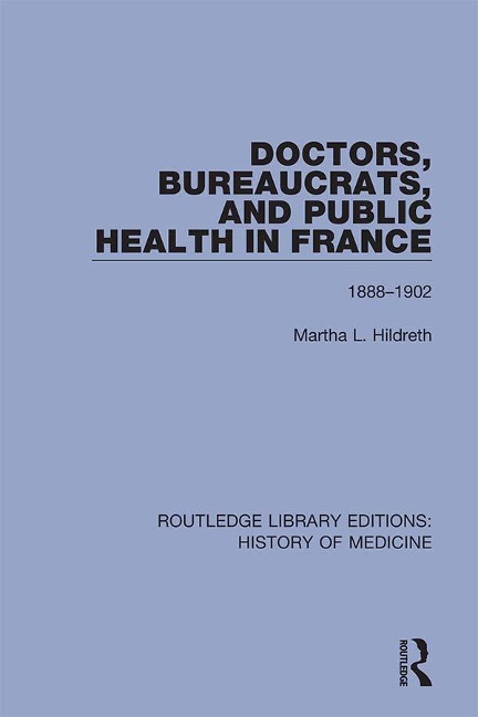 Doctors, Bureaucrats, and Public Health in France - Martha L. Hildreth