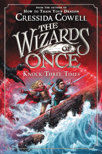 The Wizards of Once: Knock Three Times - Cressida Cowell