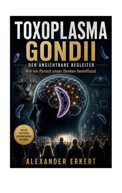 Toxoplasma Gondii - Der unsichtbare Begleiter - Alexander Erkert