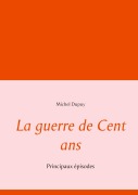 Cover-Bild zum Titel 'La guerre de Cent ans' von 'Michel Dupuy'