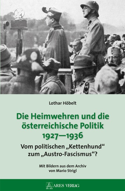 Die Heimwehren und die österreichische Politik 1927 - 1936 - Lothar Höbelt
