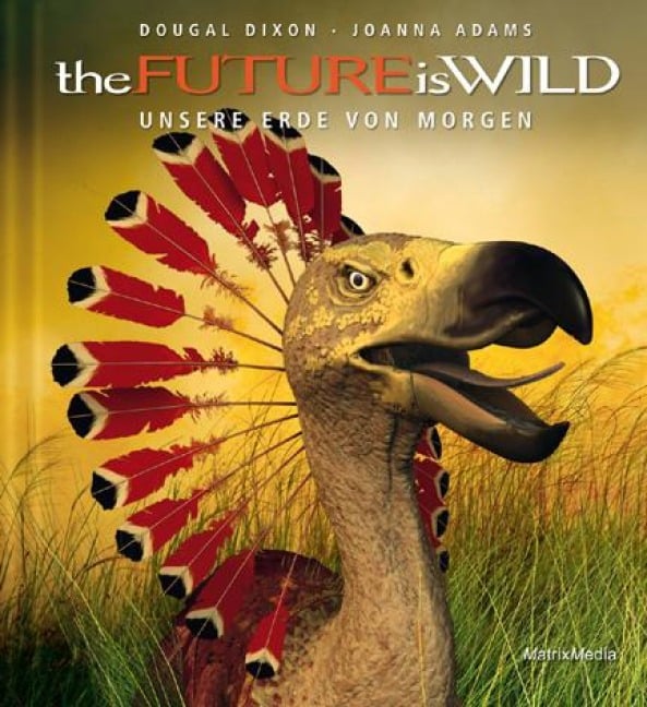 the Future is Wild - Dougal Dixon, Joanna Adams