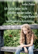 Cover-Bild zum Titel 'Ich hätte lieber nicht geboren werden sollen, sagte Mama - Vom Pflegekind ins Rotlichtmilieu - Autobiografie' von 'Julia Zeiss'