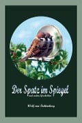 Cover-Bild zum Titel 'Der Spatz im Spiegel' von 'Wolf Von Fichtenberg'