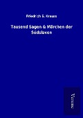 Tausend Sagen & Märchen der Südslaven - Friedrich S. Krauss