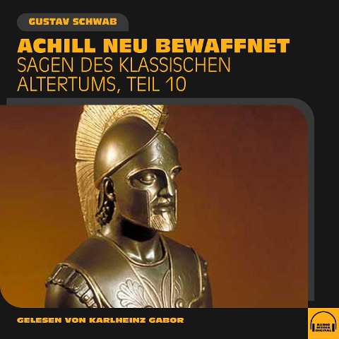 Achill neu bewaffnet (Sagen des klassischen Altertums, Teil 10) - Gustav Schwab
