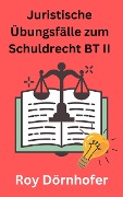 Cover-Bild zum Titel 'Juristische Übungsfälle zum Schuldrecht BT II Gesetzliche Schuldverhältnisse' von 'Roy Dörnhofer'