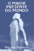 Cover-Bild zum Titel 'O Maior Presente do Mundo' von 'Marcelo Monteiro'