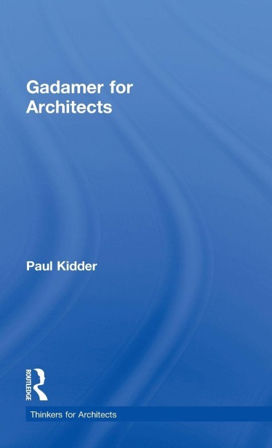 Gadamer for Architects - Paul Kidder