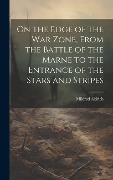 On the Edge of the war Zone, From the Battle of the Marne to the Entrance of the Stars and Stripes - Mildred Aldrich