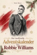 Cover-Bild zum Titel 'Der inoffizielle Adventskalender über Robbie Williams' von 'Nele Meier'