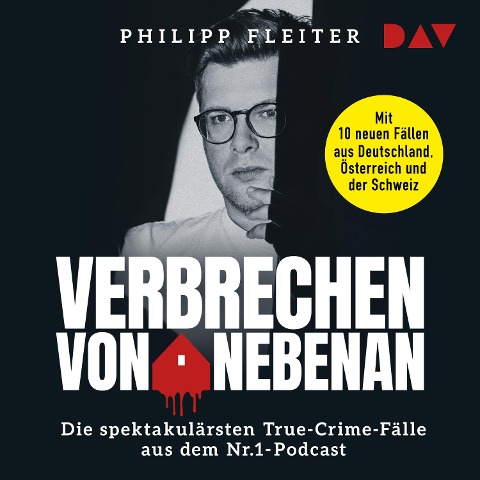 Verbrechen von nebenan. Die spektakulärsten True-Crime-Fälle aus dem Nr.1-Podcast - Philipp Fleiter