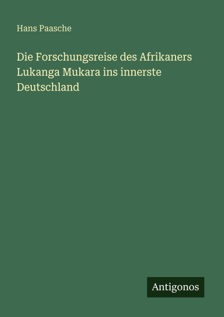 Die Forschungsreise des Afrikaners Lukanga Mukara ins innerste Deutschland - Hans Paasche