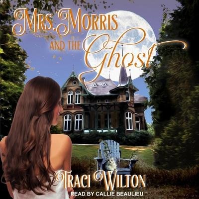 Mrs. Morris and the Ghost Lib/E - Traci Wilton
