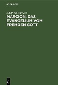 Cover-Bild zum Titel 'Marcion, das Evangelium vom fremden Gott' von 'Adolf Von Harnack'