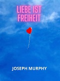 Cover-Bild zum Titel 'Liebe ist freiheit (Übersetzt)' von 'Joseph Murphy'