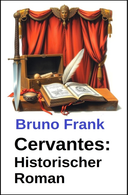 Cervantes: Historischer Roman - Bruno Frank