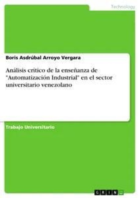 Análisis crítico de la enseñanza de "Automatización Industrial" en el sector  universitario venezolano - Boris Asdrúbal Arroyo Vergara