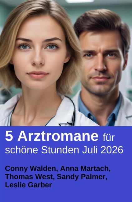 5 Arztromane für schöne Stunden Juli 2026 - Leslie Garber, Sandy Palmer, Thomas West, Conny Walden, Anna Martach