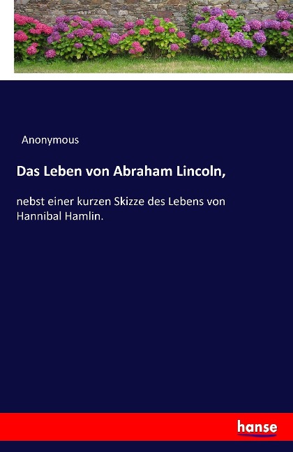Das Leben von Abraham Lincoln, - Anonymous