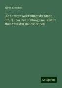 Die ältesten Weisthümer der Stadt Erfurt über ihre Stellung zum Erzstift Mainz aus den Handschriften - Alfred Kirchhoff