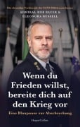 Cover-Bild zum Titel 'Wenn du Frieden willst, bereite dich auf den Krieg vor. Eine Blaupause zur Abschreckung' von 'Admiral Rob Bauer, Eleonora Russell'