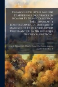 Cover-Bild zum Titel 'Catalogue De Livres Anciens Et Modernes D'ouvrages En Nombre Et D'une Collection Très Importante D'autographes, De Documents Manuscrits Et De Livres Divers Provenant De La Bibliothèque Du Chevalier D'eon ..' von ''