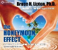 The Honeymoon Effect: The Science of Creating Heaven on Earth - Bruce H. Lipton