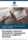 Cover-Bild zum Titel 'Korrelation zwischen stimmlichen Symptomen und ihren möglichen Ursachen' von 'Tatiana de Abreu Castro Gonçalves, Léslie P. Ferreira'