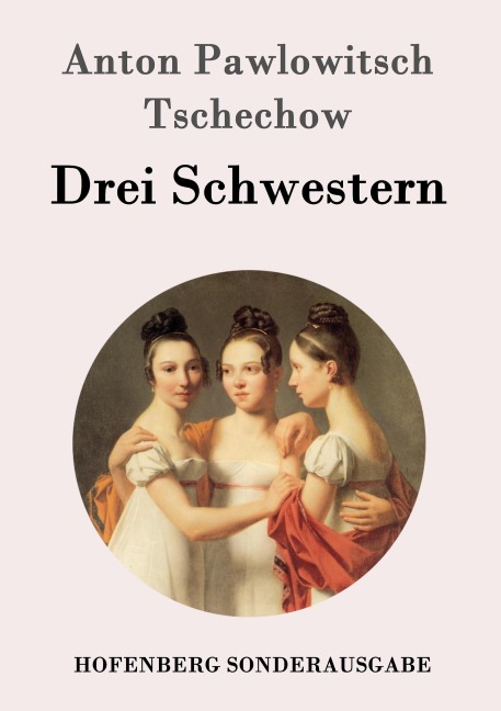 Drei Schwestern - Anton Pawlowitsch Tschechow