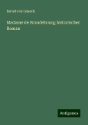 Madame de Brandebourg historischer Roman - Bernd Von Guseck