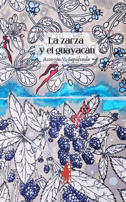 La zarza y el guayacán - Asterión V Sepúlveda