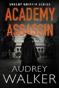 Academy Assassin (Shelby Griffin Series) - Audrey Walker