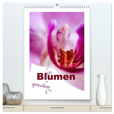 Lass Blumen sprechen (hochwertiger Premium Wandkalender 2025 DIN A2 hoch), Kunstdruck in Hochglanz - Nina Schwarze