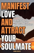 Cover-Bild zum Titel 'Manifest Love and Attract Your Soulmate: Two Ready-to-Use Guided Meditation Sessions With Positive Affirmations (Law of Attraction Guided Meditations, #2)' von 'Emma Walsh'