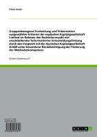 Gruppenbezogene Erarbeitung und Präsentation ausgewählter Kriterien der englischen Kapitalgesellschaft Limited im Rahmen der Rechtsformwahl mit anschließender fallorientierter Entscheidungsfindung durch den Vergleich mit der deutschen Kapitalgesellschaft GmbH unter besonderer Berücksichtigung der Förderung der Methodenkompetenz - Diana Ivanjic
