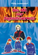 Cover-Bild zum Titel 'Das ABC der Jugendfeuerwehr' von 'Philip Junkersdorf'