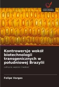 Kontrowersje wokó¿ biotechnologii transgenicznych w po¿udniowej Brazylii - Felipe Vargas