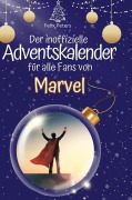 Cover-Bild zum Titel 'Der inoffizielle Adventskalender für alle Fans von Marvel' von 'Felix Peters'