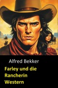 Cover-Bild zum Titel 'Farley und die Rancherin: Western' von 'Alfred Bekker'