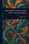 Cover-Bild zum Titel 'Arcadian Adventures With the Idle Rich' von 'Stephen Leacock'
