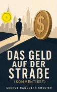 Cover-Bild zum Titel 'Das Geld auf der Straße (Kommentiert)' von 'George Randolph Chester'