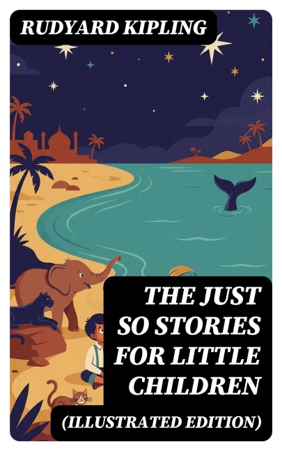The Just So Stories for Little Children (Illustrated Edition) - Rudyard Kipling