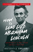 How to Lead Like Abraham Lincoln (The Magic of an Influencer, #1) - Christopher Coopersmith
