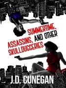 Cover-Bild zum Titel 'Summertime, Assassins, and Other Skullduggeries' von 'J. D. Cunegan'