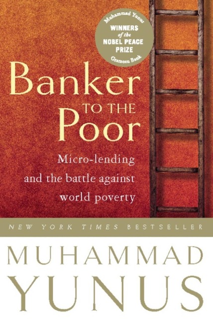 Banker to the Poor - Muhammad Yunus