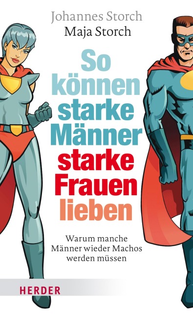 So können starke Männer starke Frauen lieben - Johannes Storch, Maja Storch