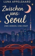 Cover-Bild zum Titel 'Zwischen uns: Seoul' von 'Luna Appelgaard'