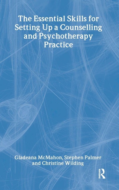 The Essential Skills for Setting Up a Counselling and Psychotherapy Practice - Gladeana Mcmahon, Christine Wilding, Stephen Palmer
