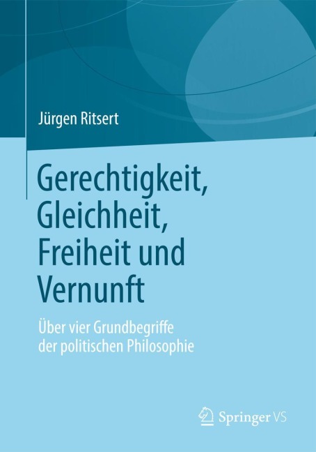 Gerechtigkeit, Gleichheit, Freiheit und Vernunft - Jürgen Ritsert